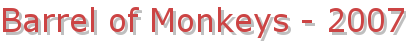Barrel of Monkeys - 2007
